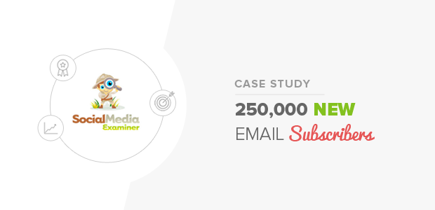 How Social Media Examiner Added 250,000 Email Subscribers Using OptinMonster