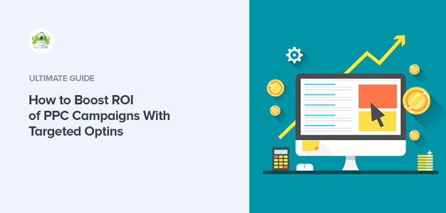 How to Boost the ROI of PPC Campaigns With Targeted Optins