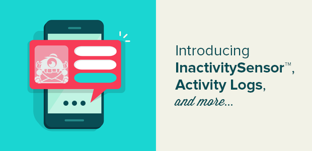 Announcing the InactivitySensor™, Activity Logs, and More