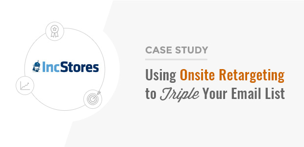 How IncStores Gets 750+ New Subscribers Each Week With Onsite Retargeting