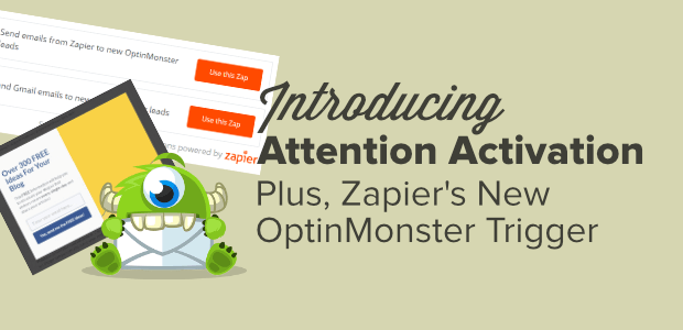 Attention Activation Is Here! Plus, Zapier’s New OptinMonster Trigger…