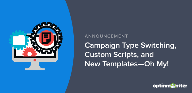 [UPDATE] Campaign Type Switching, Custom Scripts, and New Templates—Oh My!