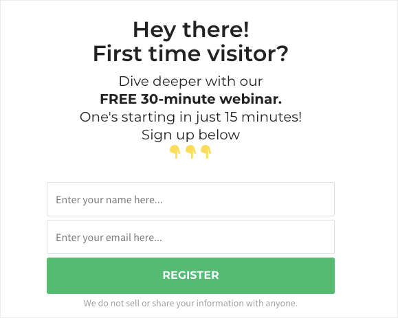 Webinar welcome message for a website. It says "Hey there! First time visitor? Dive deeper with our FREE 30-minute webinar. One's starting in just 15 minutes. Sign up below." There is a sign-up form asking for name and email address.