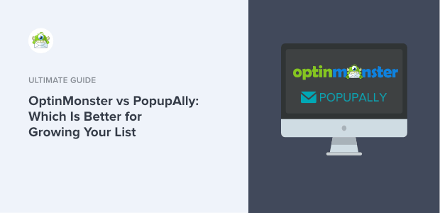 OptinMonster vs PopupAlly: Which Is Better for Growing Your List