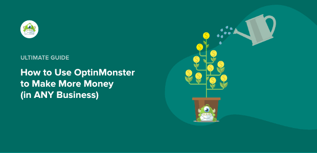 How to Make More Money With OptinMonster (in ANY Business)